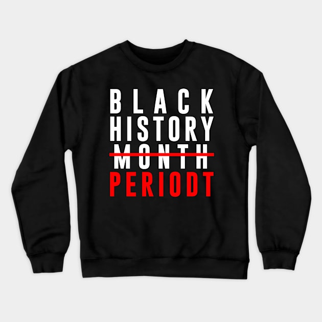 Black History Month Periodt Crewneck Sweatshirt by oyshopping